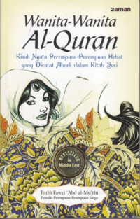 Wanita-wanita Al-Quran: kisah nyata perempuan-perempuan hebat yang dicatat abdi dalam kitab suci