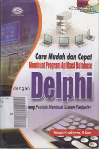 Cara mudah dan cepat membuat program aplikasi database dengan delphi: langsung praktek membuat sistem penjualan