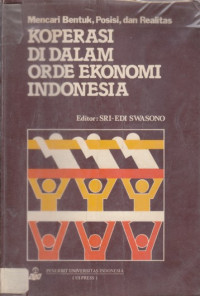Mencari bentuk, posisi, dan realitas koperasi di dalam orde ekonomi Indonesia
