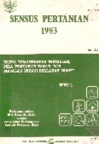 Sensus pertanian 1983: profil rumah tangga pertanian, pola pemilikan tanah, dan masalah petani berlahan sempit buku 1