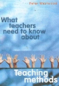 What teachers need to know about teaching methods