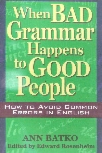 When bad grammar happens to good people: how to avoid common errors in english