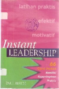 Instant leadership: 66 cara instan memiliki kepemimpinan praktis