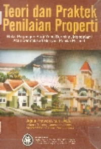 Teori dan praktek penilaian properti: buku pegangan bagi yang berminat mendalami atau bermaksud menjadi penilai properti