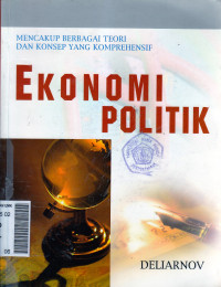Ekonomi politik: mencakup berbagai teori dan konsep yang komprehensif