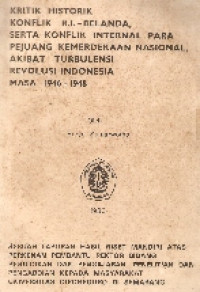 Kritik historik konflik R.I.-belanda, serta konflik internal para pejuang kemerdekaan nasional akibat turbulensi revolusi indonesia masa 1946-1948