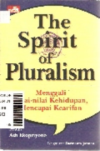 The spirit of pluralisme: menggali nilai-nilai kehidupan, mencapai kearifan