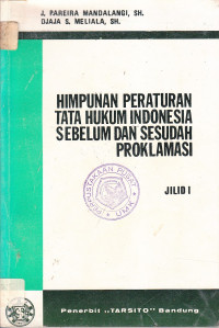 Himpunan peraturan tata hukum Indonesia sebelum dan sesudah proklamasi jilid I