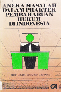 Aneka masalah dalam praktek pembaharuan hukum di Indonesia