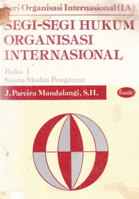 Segi-segi hukum organisasi internasional buku I