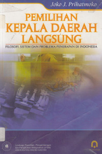 Pemilihan kepala daerah langsung: filosofi, sistem dan problema penerapan di Indonesia