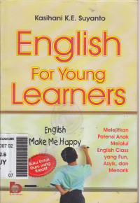 English for young learners: melejitkan potensi anak melalui english class yang fun, asyik, dan menarik