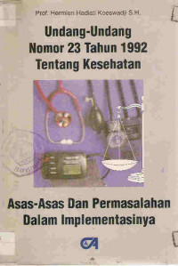 Undang-undang nomor 23 tahun 1992 tentang kesehatan, asas-asas dan permasalahan dalam implementasinya