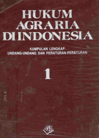 Hukum agraria di Indonesia: kumpulan lengkap undang-undang dan peraturan-peraturan 1
