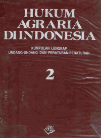 Hukum agraria di Indonesia: kumpulan lengkap undang-undang dan peraturan-peraturan 2