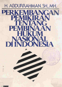 Perkembangan pemikiran tentang pembinaan hukum nasional di Indonesia