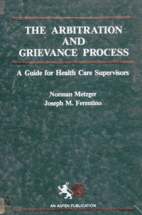 The arbitration and grievance process: a guide for health care supervisors