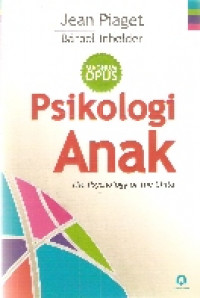Psikologi anak=the psychology of the child