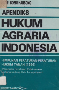 Apendiks hukum agraria Indonesia: himpunan peraturan-peraturan hukum tanah (1996)