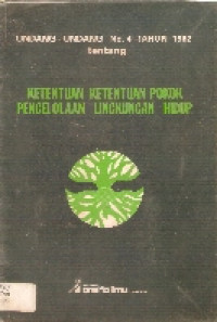 Undang-undang no. 4 tahun 1982 tentang ketentuan ketentuan pokok pengelolaan lingkungan hidup
