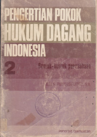Pengertian pokok hukum dagang Indonesia 2: bentuk-bentuk perusahaan