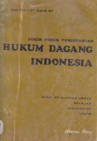 Pokok-pokok pengetahuan hukum dagang Indonesia: buku pelajaran untuk pelajar mahasiswa umum