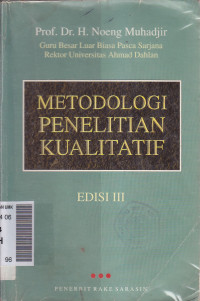 Metodologi penelitian kualitatif : pendekatan positivistik, rasionalistik, phenomenologik, dan realisme metaphisik telaah studi teks dan penelitian agama Ed.III