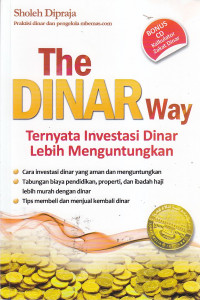The dinar way : ternyata investasi dinar lebih menguntungkan