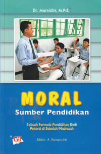Moral sumber pendidikan : sebua formula pendidikan budi pekerti di sekolah/madrasah