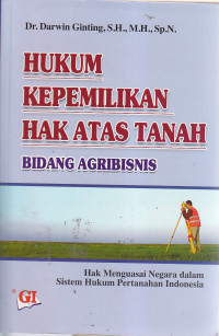 Hukum kepemilikan hak atas tanah bidang agribisnis: hak menguasai negara  dalam sistem hukum pertanahan indonesia