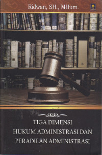 Tiga dimensi hukum administrasi dan peradilan administrasi