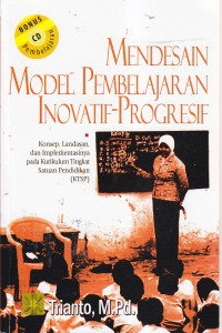 Mendesain model pembelajaran inovatif-progresif : konsep, landasan, dan implementasinya pada kurikulum tingkat satuan pendidikan (ktsp)