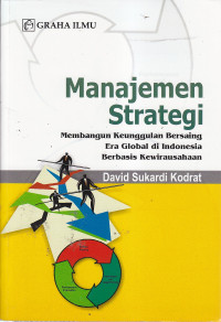 Manajemen strategi : membangun keunggulan bersaing era global di indonesia berbasis kewirausahaan