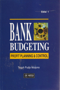 Bank budgeting profit planning & control : buku petunjuk tentang penyusunan anggaran bank terutama dalam rangka perencanaan laba serta pengendaliannya