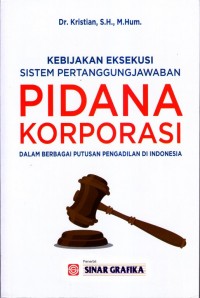 Kebijakan eksekusi sistem pertanggungjawaban pidana korporasi dalam berbagai keputusan pengadilan di indonesia