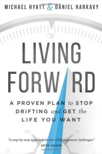Image of Living forward a proven plan to stop drifting and get the life you want