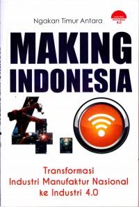 Making Indonesia 4.0 : transformasi industri manufaktur nasional ke industri 4.0