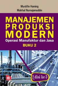 Manajemen produksi modern operasi manufaktur dan jasa Buku 2 ed. 3