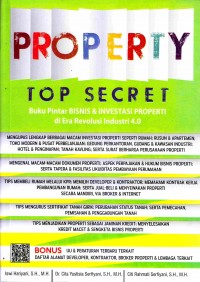 Property top secret : buku pintar bisnis & investasi properti di era revolusi industri 4.0