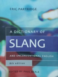 A dictionary of slang and unconventional English: colloquialisms and catch-phrases, solecisms and catch phrases, nicknames, vulgarisms, and such Americanisms as have been naturalized