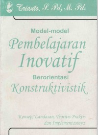 Model-Model Pembelajaran Inovatif Berorientasi Konstruktivitas